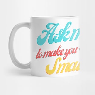 Ask Me To Make You Smile Mug